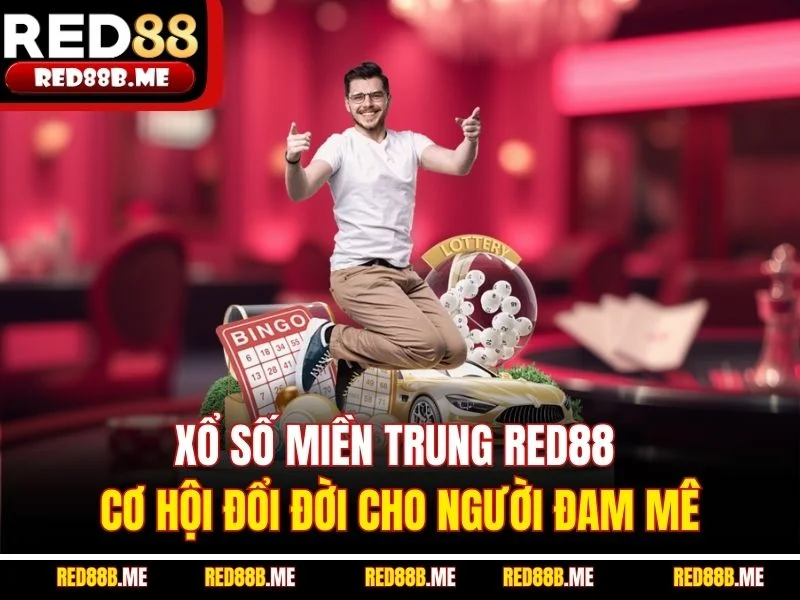 Xổ Số Miền Trung RED88 – Cơ Hội Đổi Đời Cho Người Đam Mê