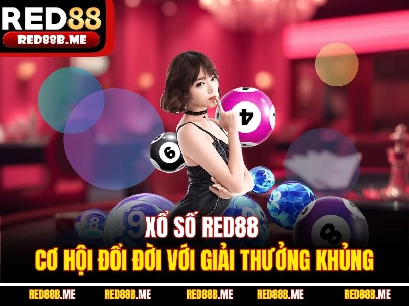 Xổ Số RED88 - Cơ Hội Đổi Đời Với Giải Thưởng Khủng