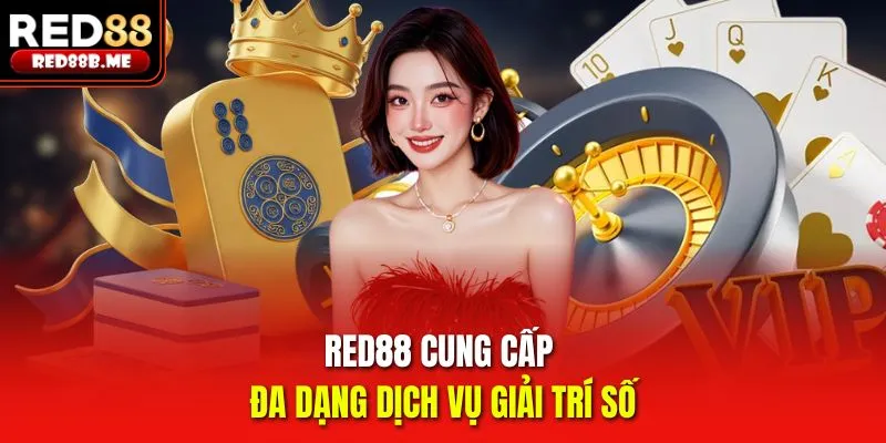 RED88 cung cấp đa dạng dịch vụ giải trí số